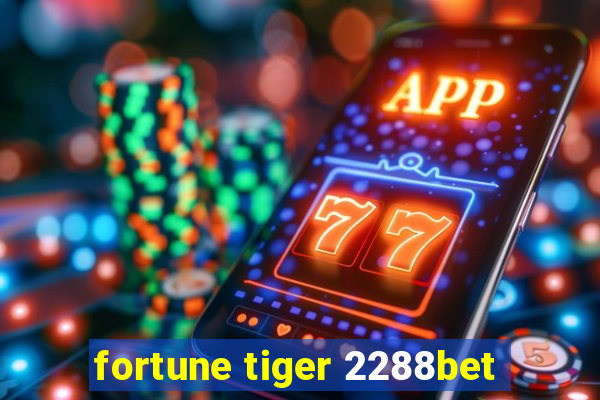 fortune tiger 2288bet